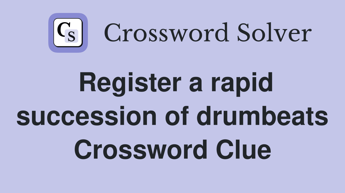 Register a rapid succession of drumbeats Crossword Clue