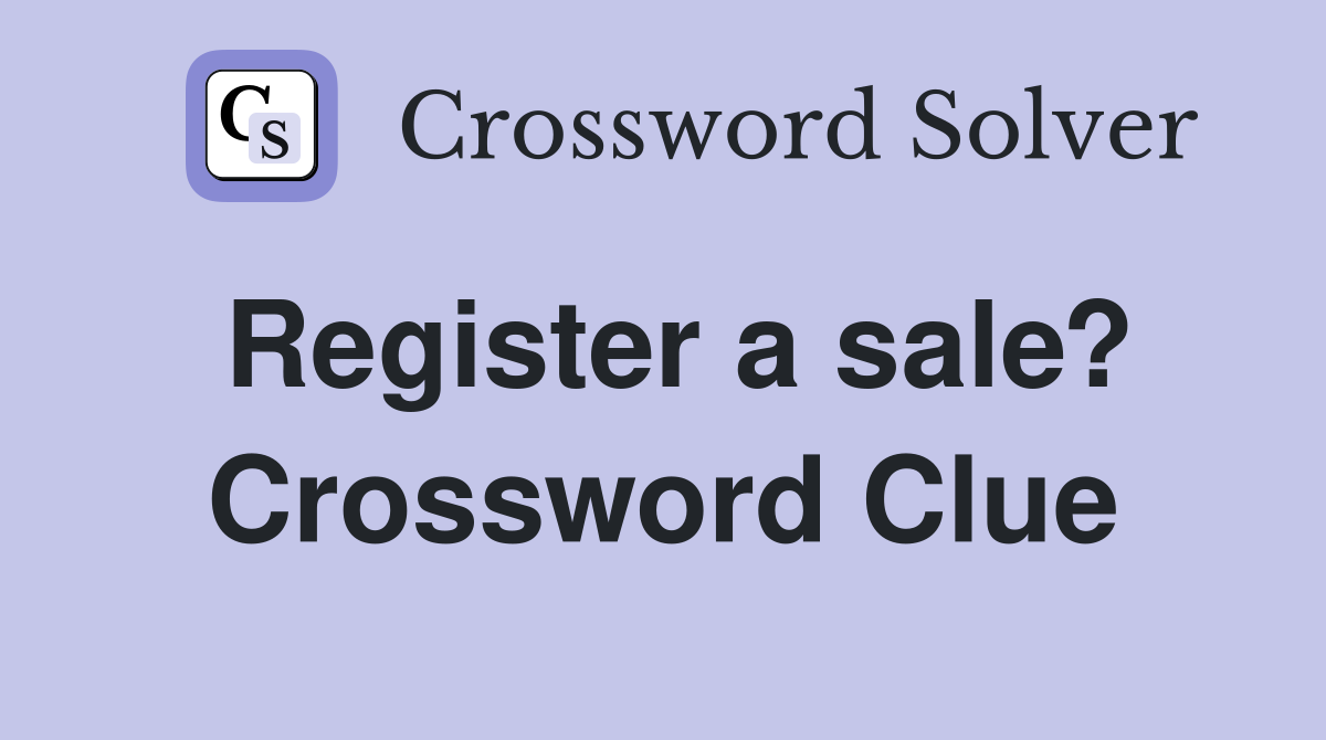 Register a sale? Crossword Clue