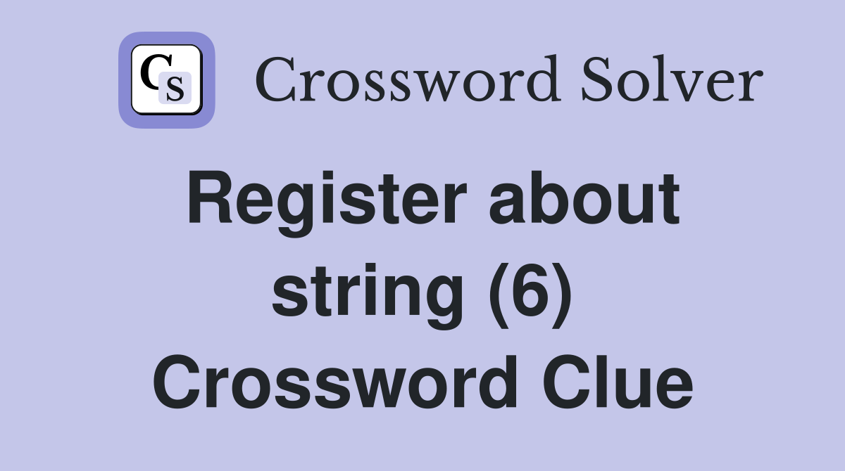 Register about string (6) Crossword Clue