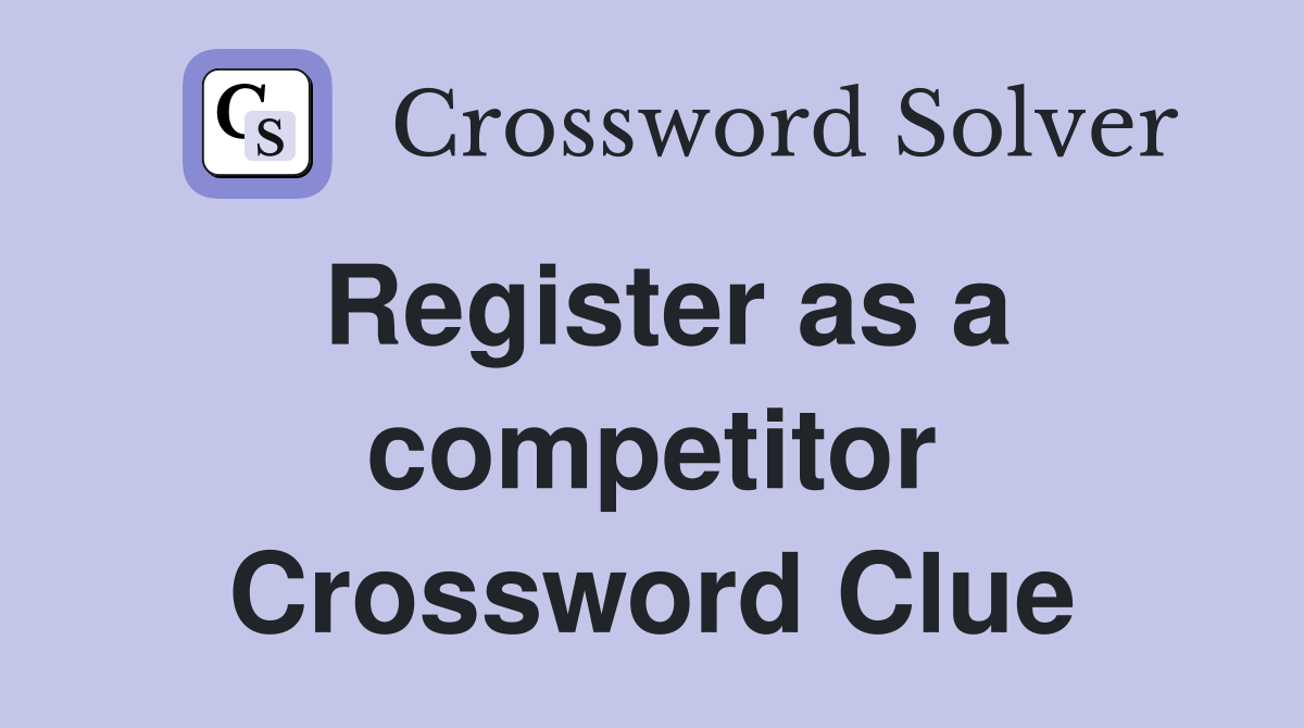 Register as a competitor Crossword Clue