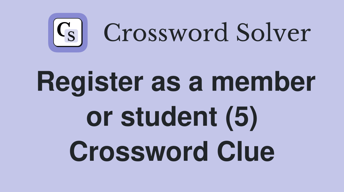 Register as a member or student (5) Crossword Clue
