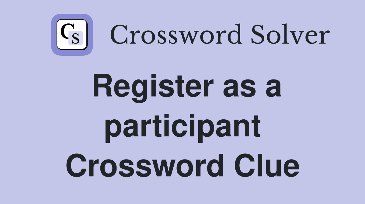 Register as a participant Crossword Clue