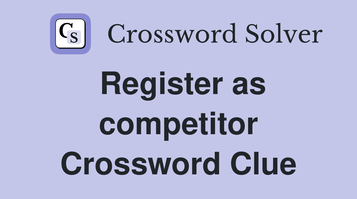 Register as competitor Crossword Clue