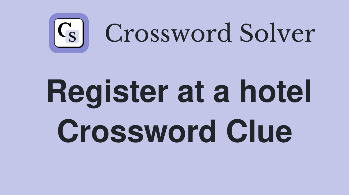 Register at a hotel Crossword Clue
