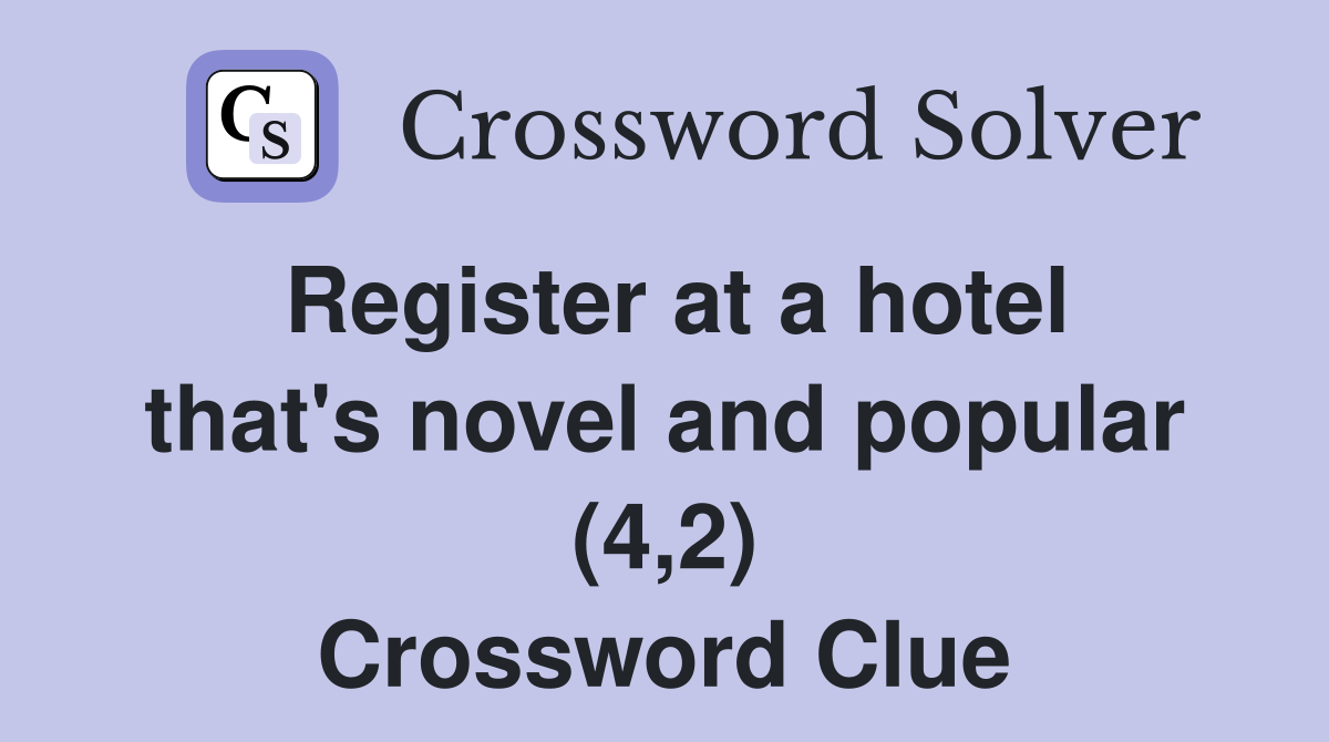 Register at a hotel that's novel and popular (4,2) Crossword Clue