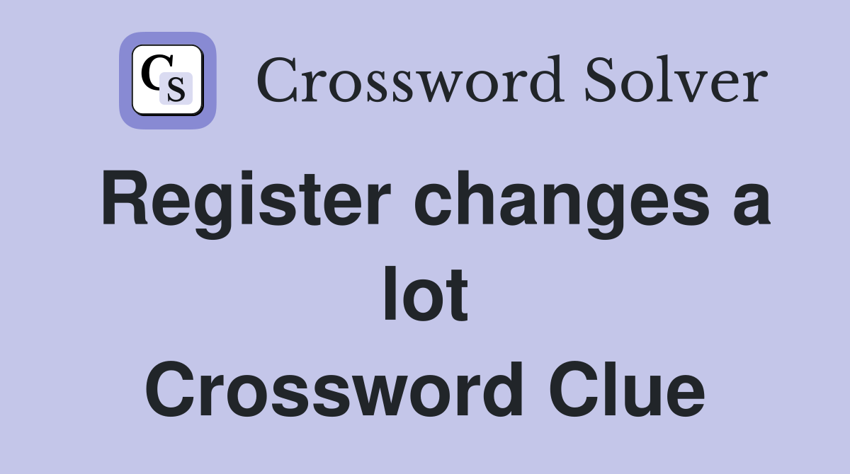 Register changes a lot Crossword Clue