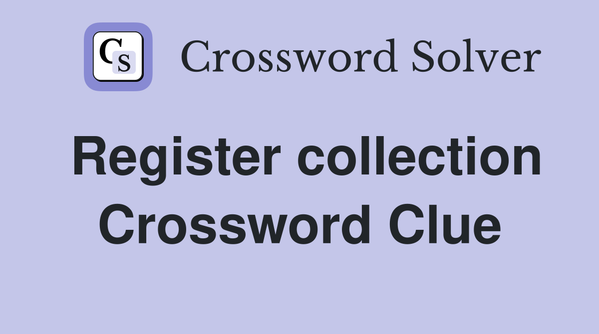 Register collection Crossword Clue