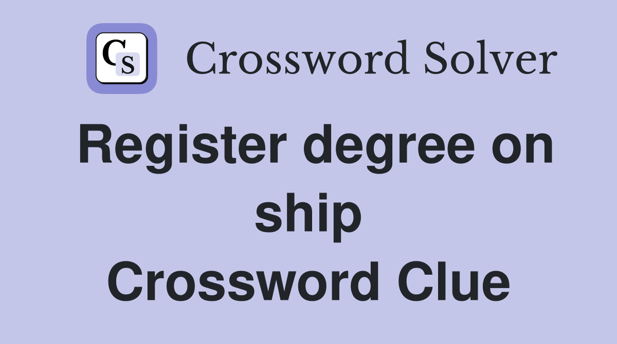 Register degree on ship Crossword Clue