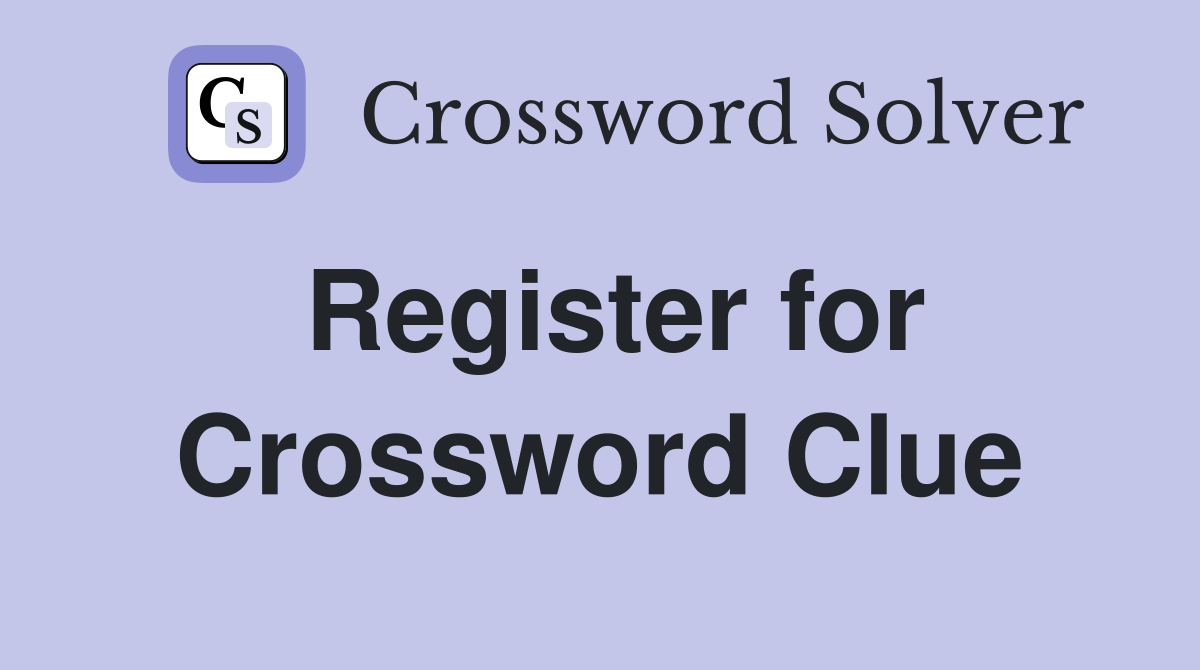Register for Crossword Clue