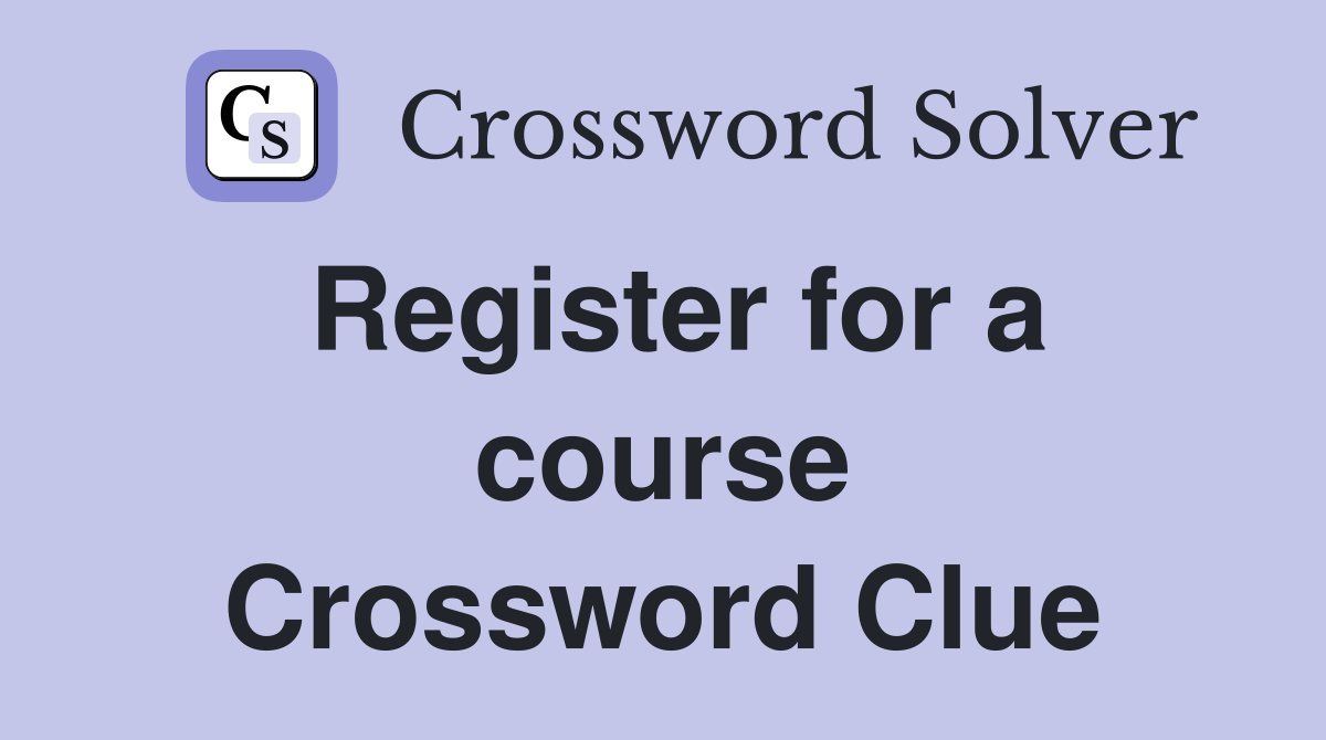 Register for a course Crossword Clue