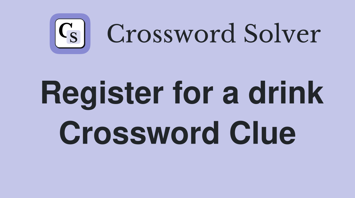 Register for a drink Crossword Clue