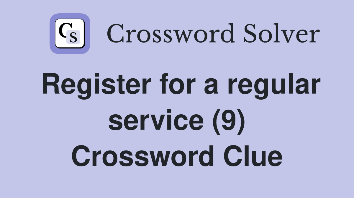 Register for a regular service (9) Crossword Clue