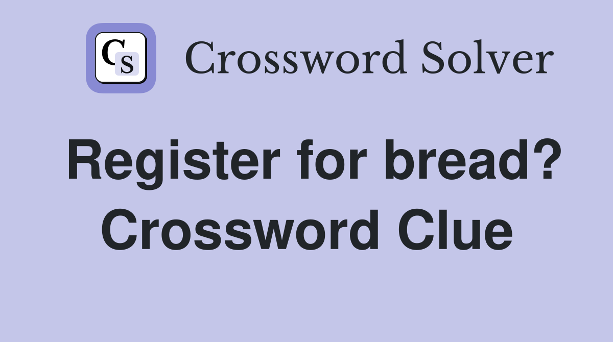 Register for bread? Crossword Clue