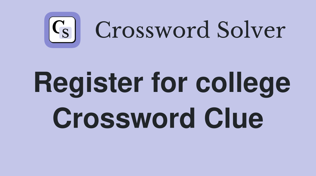 Register for college Crossword Clue
