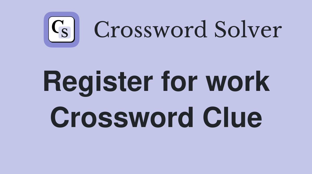 Register for work  Crossword Clue