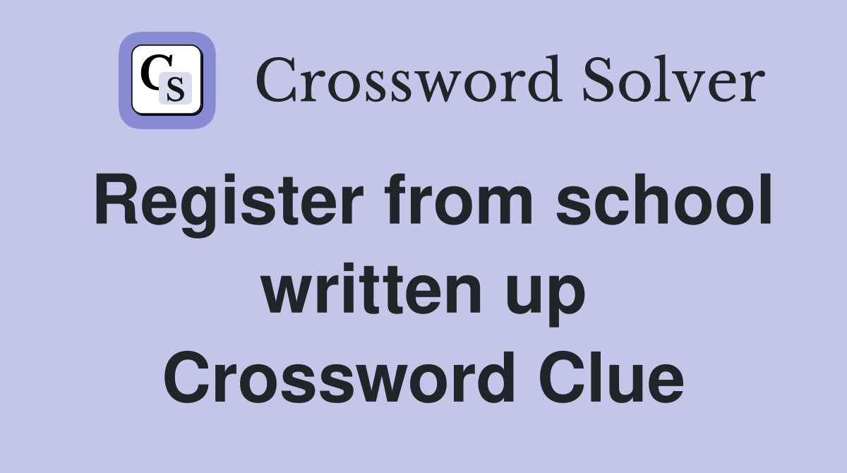 Register from school written up Crossword Clue