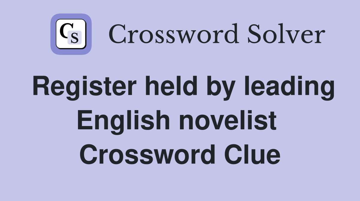 Register held by leading English novelist  Crossword Clue
