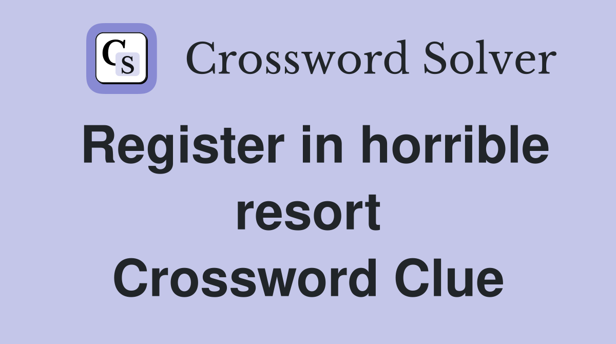 Register in horrible resort Crossword Clue