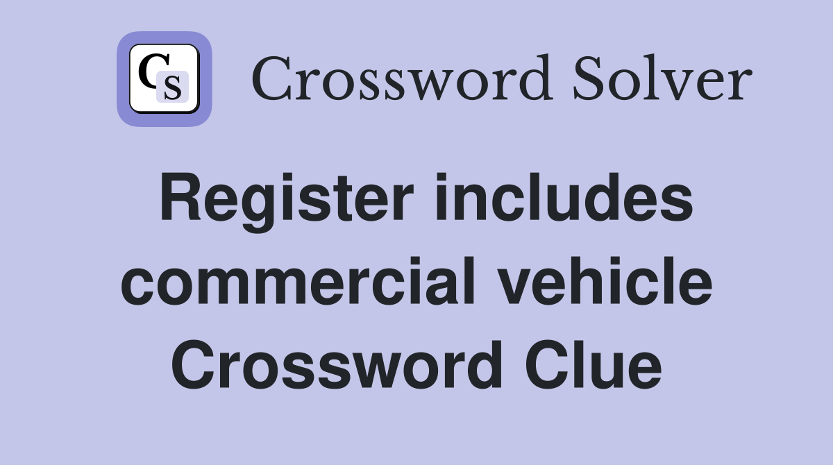Register includes commercial vehicle Crossword Clue