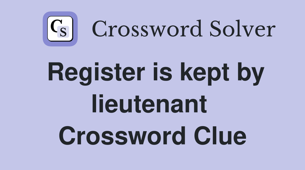Register is kept by lieutenant  Crossword Clue