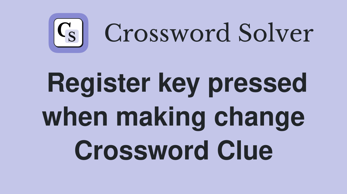 Register key pressed when making change Crossword Clue