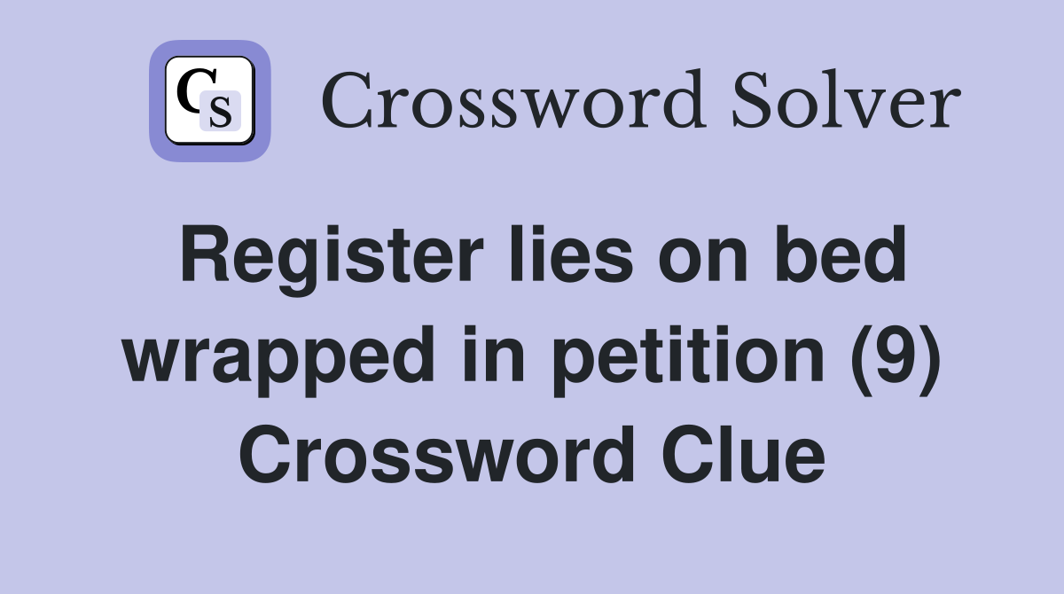 Register lies on bed wrapped in petition (9) Crossword Clue