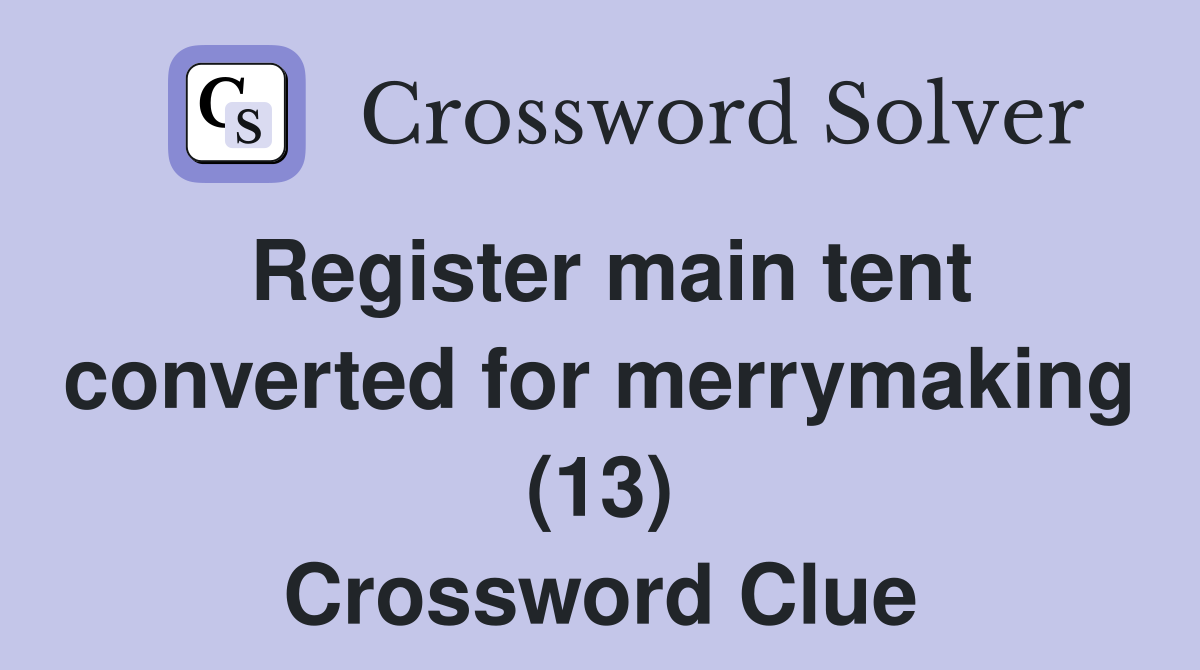 Register main tent converted for merrymaking (13) Crossword Clue