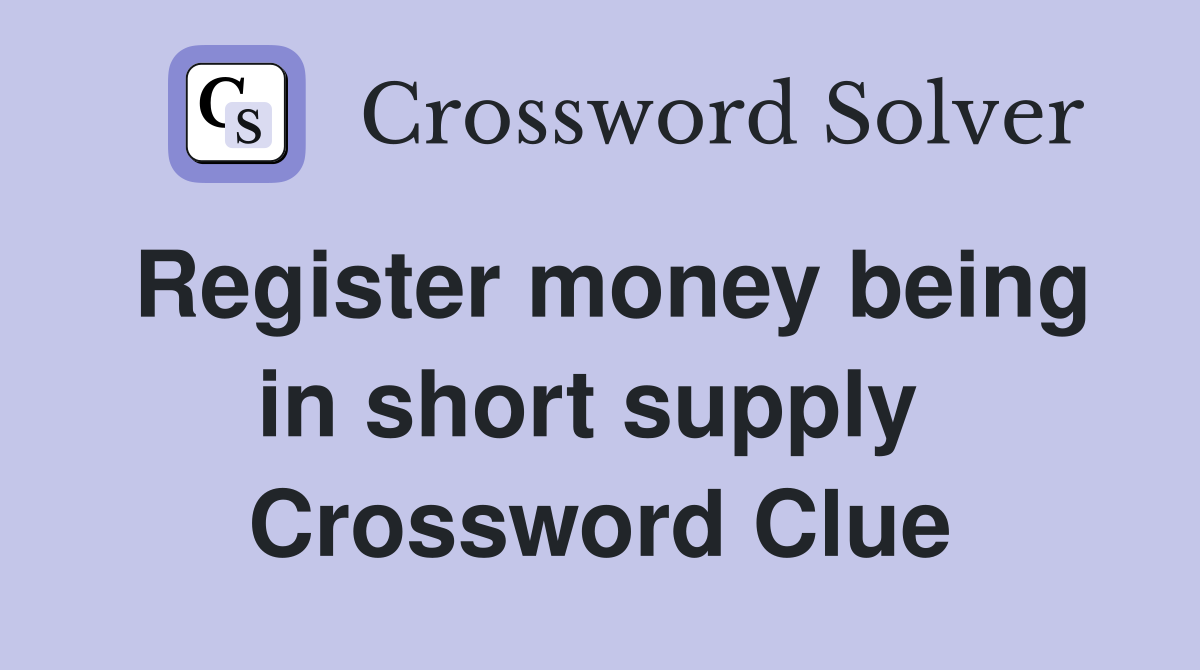 Register money being in short supply  Crossword Clue