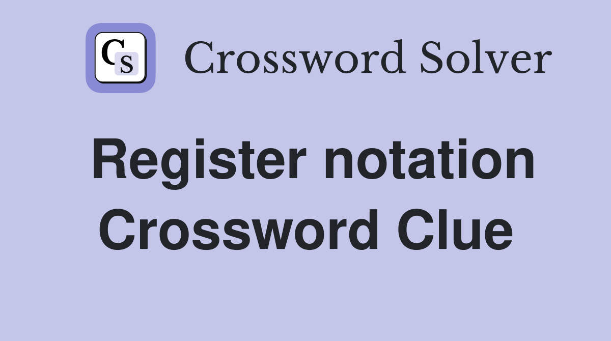 Register notation Crossword Clue