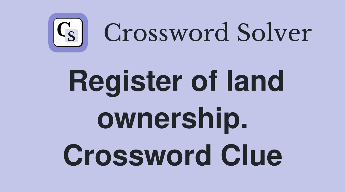 Register of land ownership. Crossword Clue