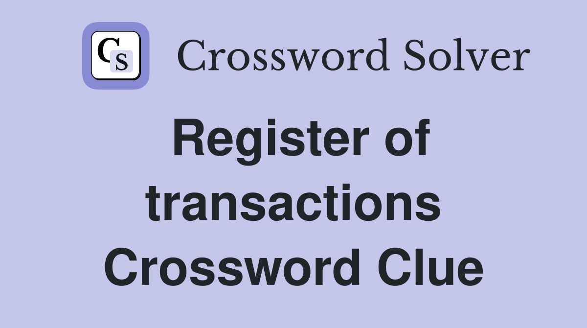 Register of transactions Crossword Clue