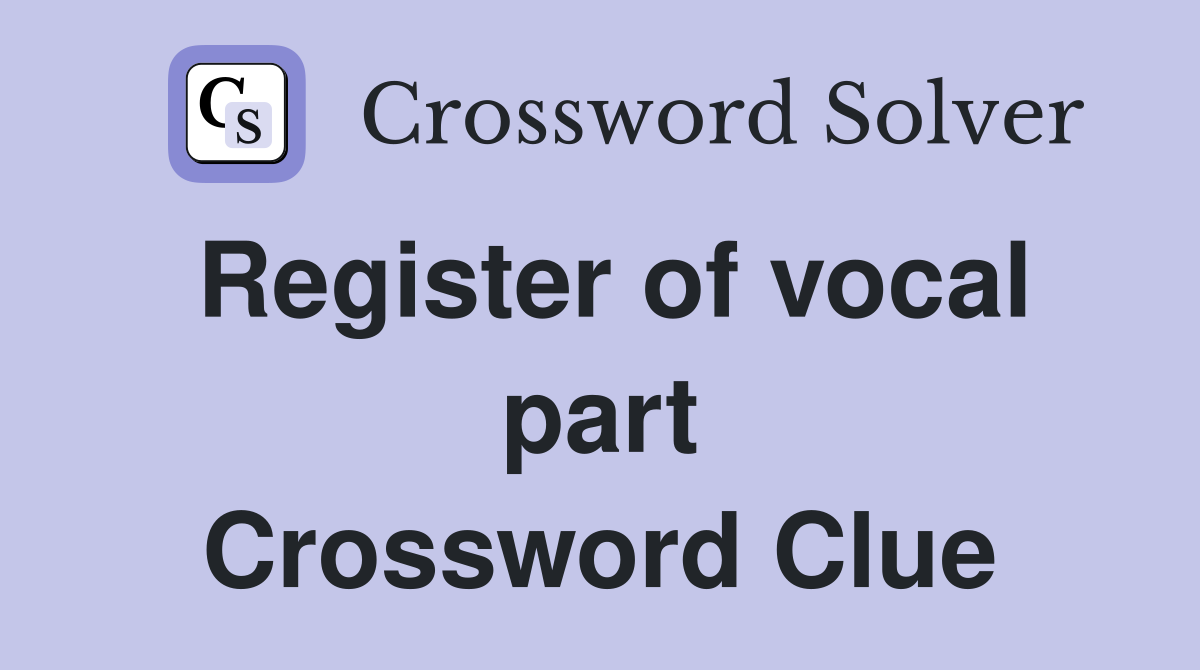 Register of vocal part Crossword Clue