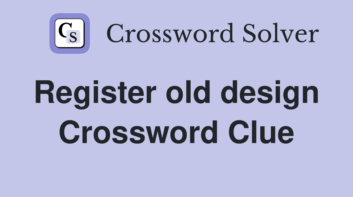 Register old design  Crossword Clue