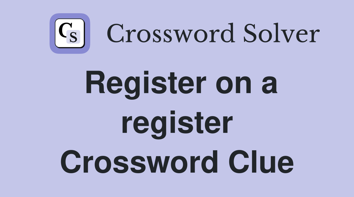 Register on a register Crossword Clue