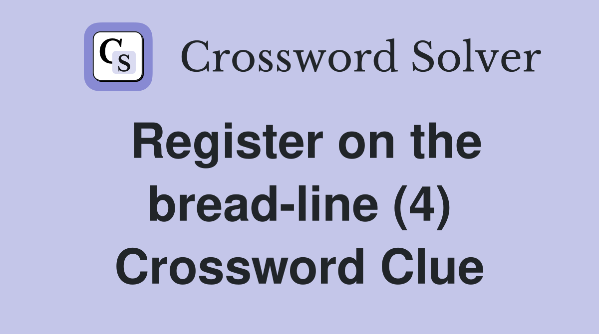 Register on the bread-line (4) Crossword Clue