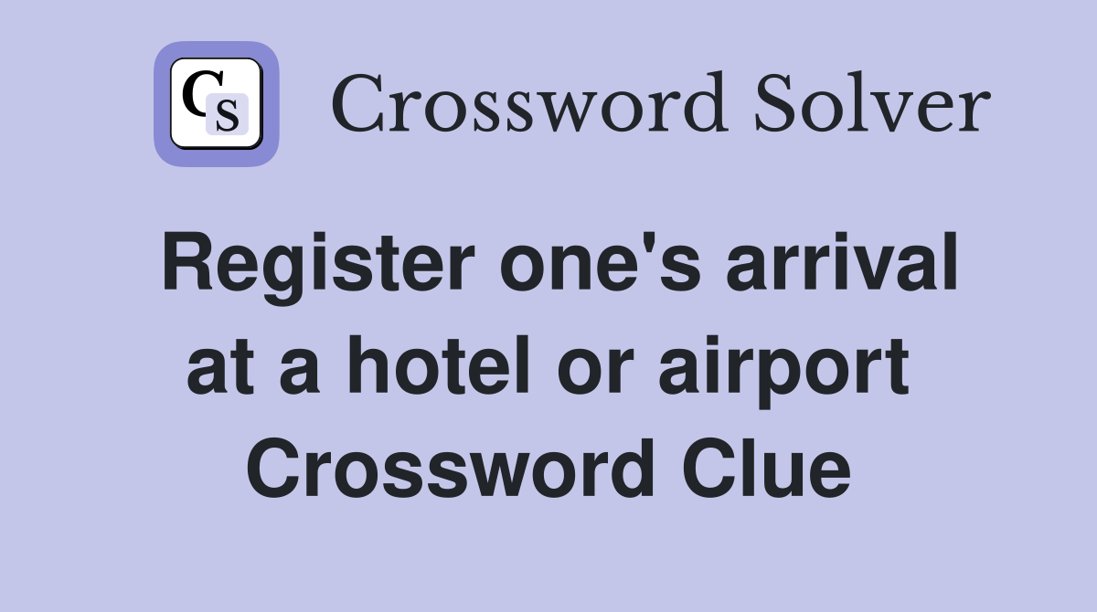 Register one's arrival at a hotel or airport Crossword Clue