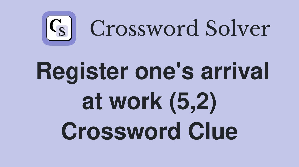 Register one's arrival at work (5,2) Crossword Clue