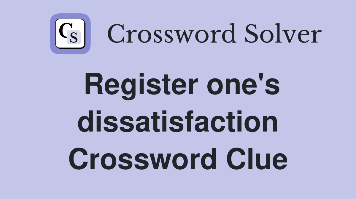 Register one's dissatisfaction Crossword Clue