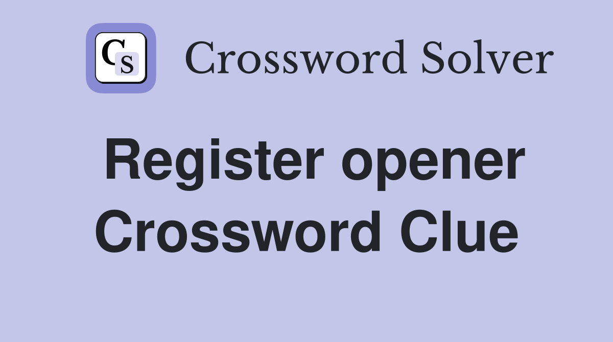 Register opener Crossword Clue