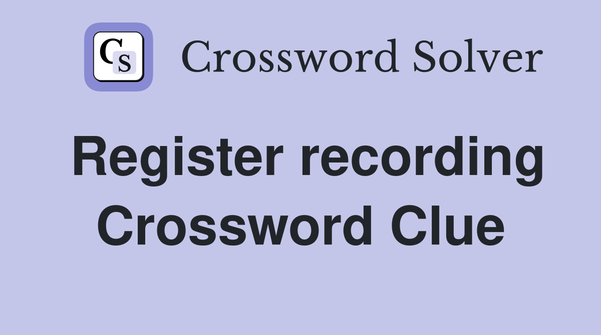 Register recording Crossword Clue