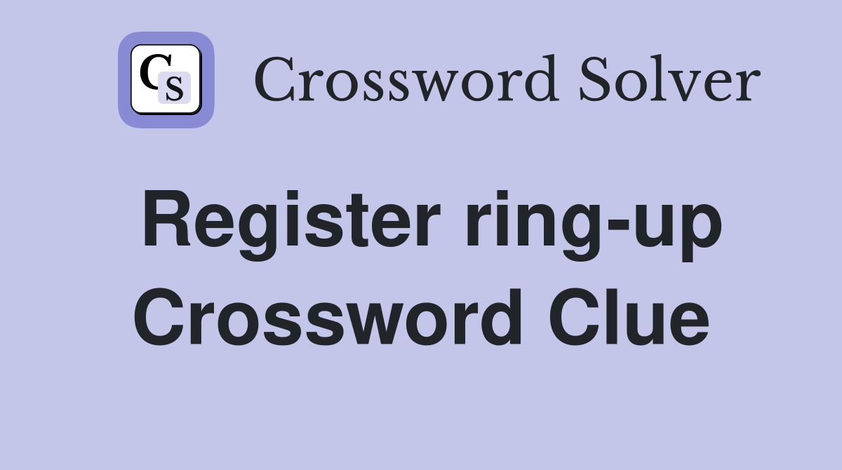 Register ring-up Crossword Clue