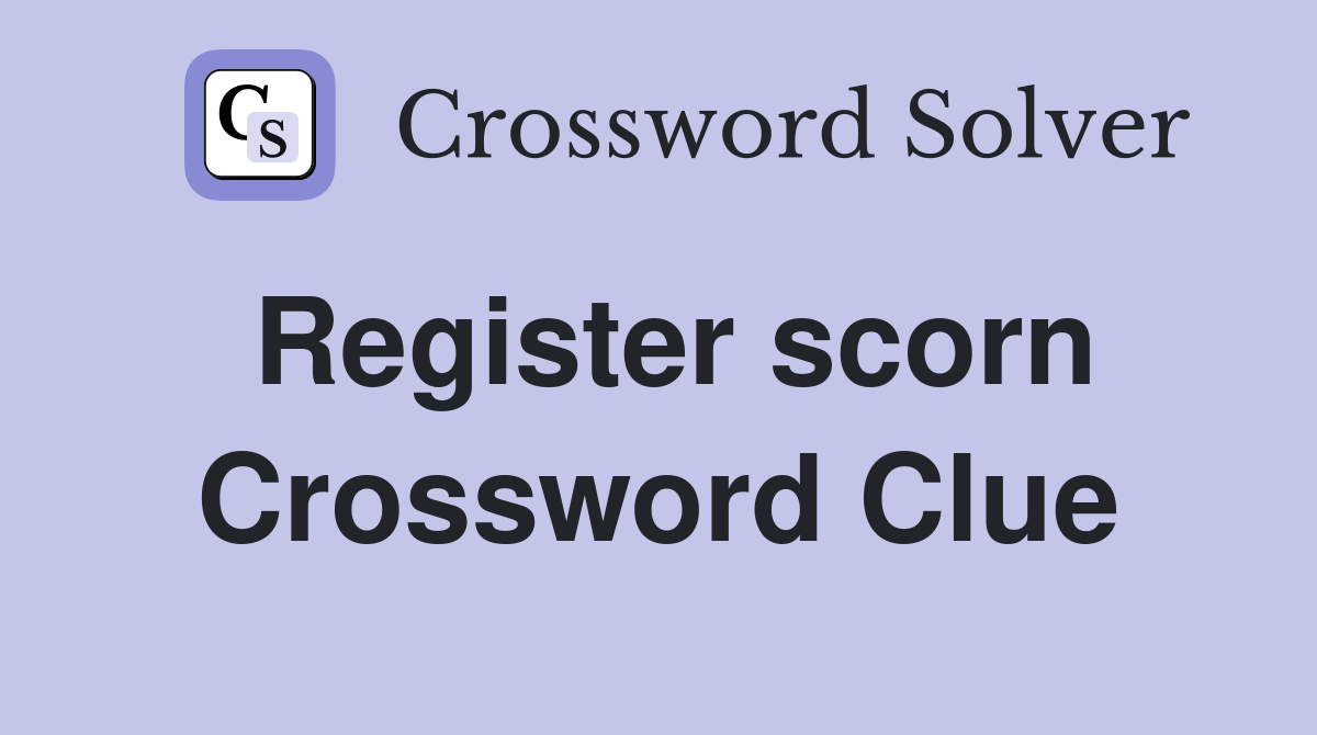 Register scorn Crossword Clue