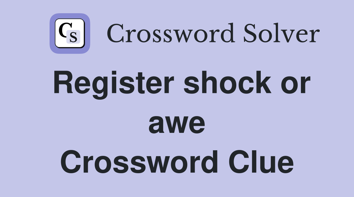 Register shock or awe Crossword Clue