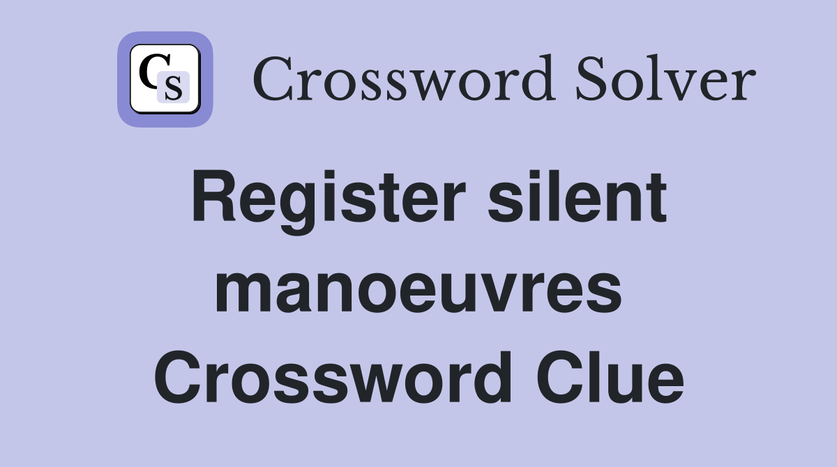 Register silent manoeuvres Crossword Clue