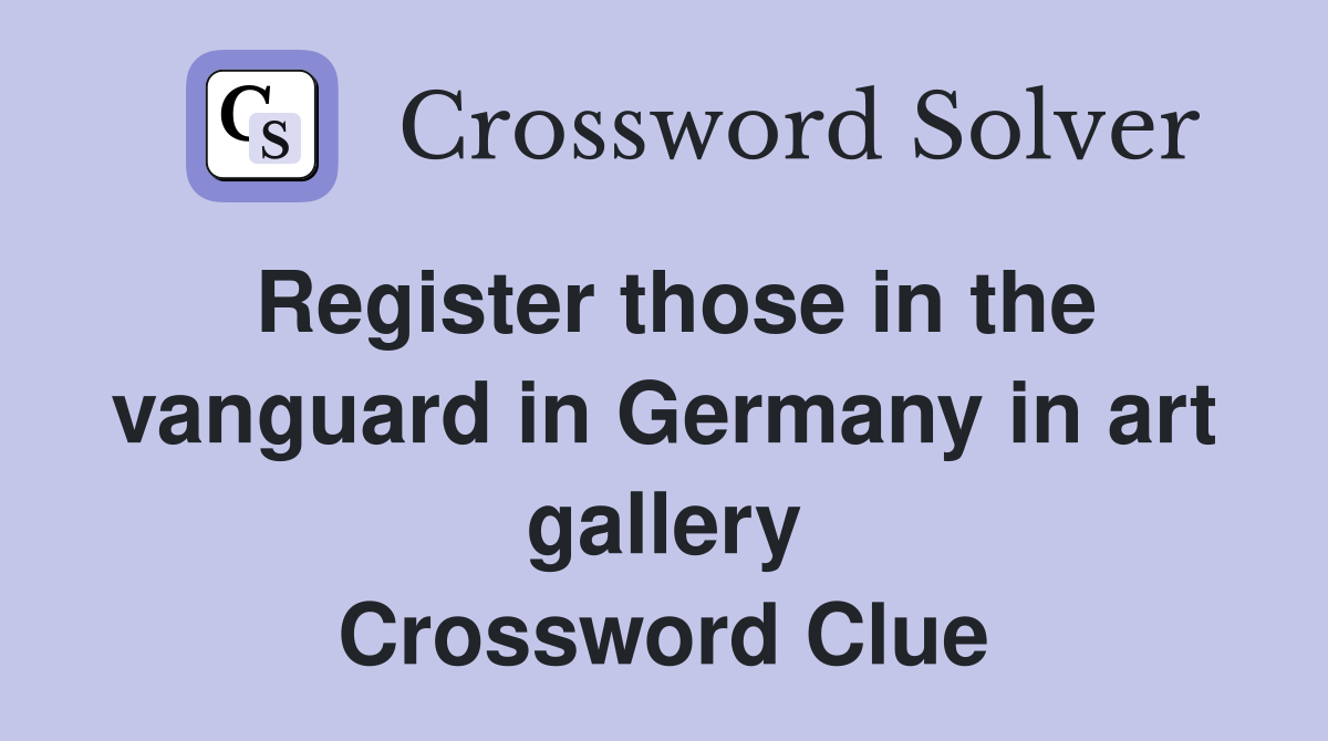 Register those in the vanguard in Germany in art gallery Crossword Clue