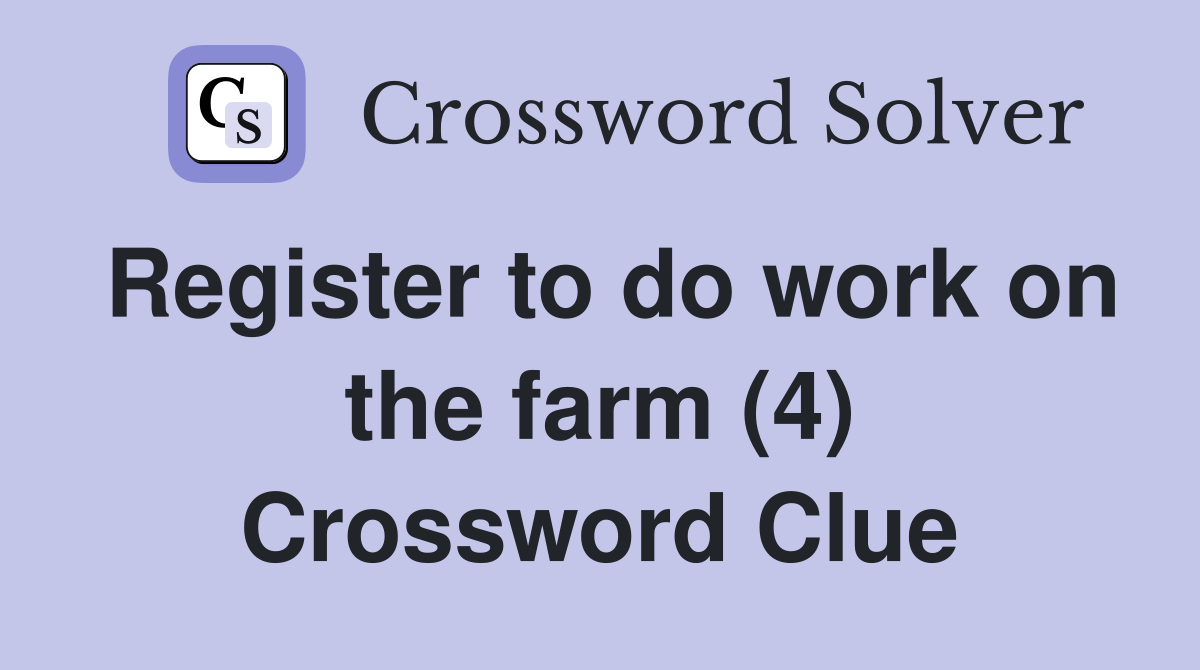 Register to do work on the farm (4) Crossword Clue