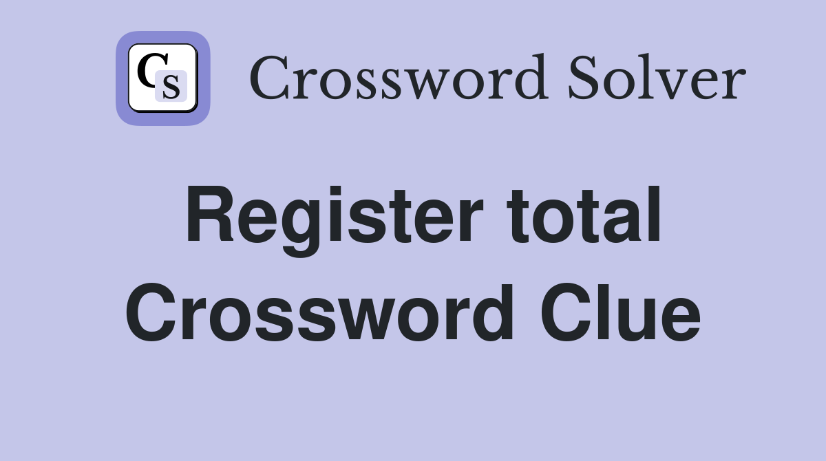 Register total Crossword Clue