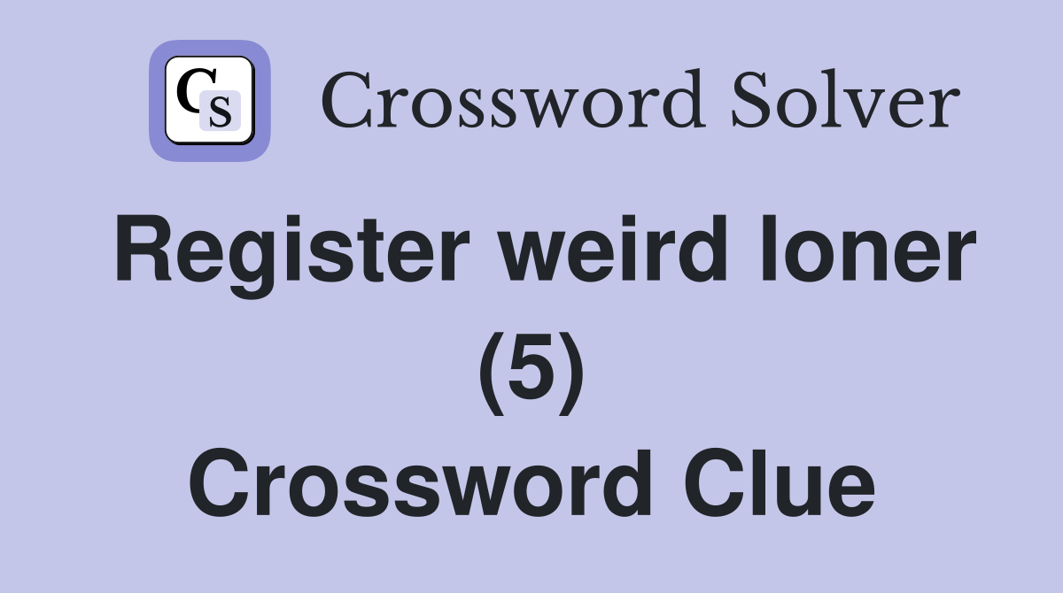Register weird loner (5) Crossword Clue