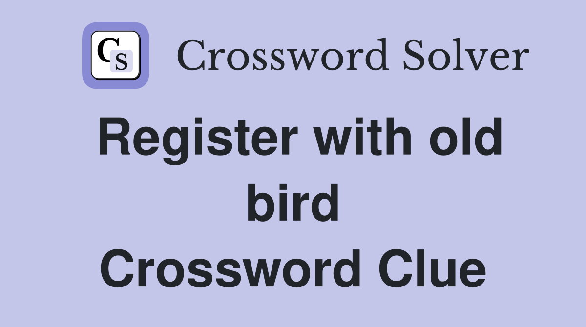 Register with old bird Crossword Clue