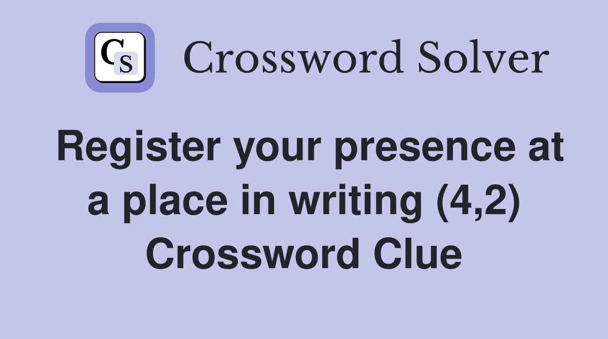 Register your presence at a place in writing (4,2) Crossword Clue